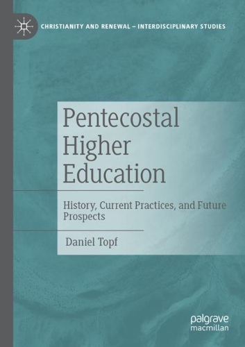 Pentecostal Higher Education: History, Current Practices, and Future Prospects. 2021 ed.