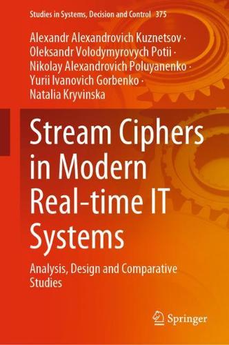Stream Ciphers in Modern Real-time IT Systems: Analysis, Design and Comparative Studies. 2022 ed.