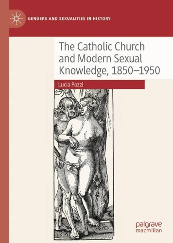 The Catholic Church and Modern Sexual Knowledge, 1850-1950.