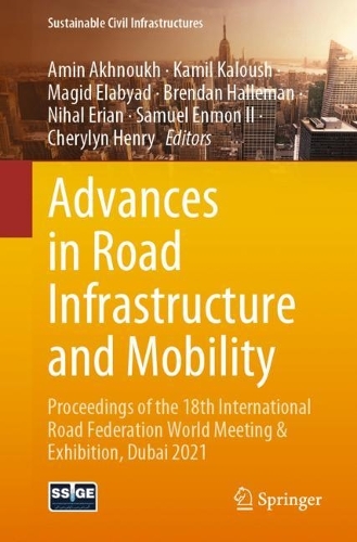 Advances in Road Infrastructure and Mobility: Proceedings of the 18th International Road Federation World Meeting & Exhibition, Dubai 2021. 1st ed. 2022