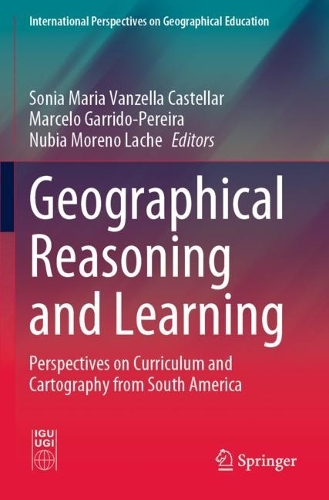 Geographical Reasoning and Learning: Perspectives on Curriculum and Cartography from South America. 2021 ed.