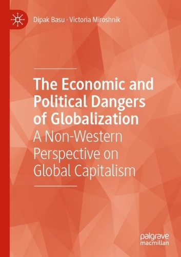 The Economic and Political Dangers of Globalization: A Non-Western Perspective on Global Capitalism. 2021 ed.