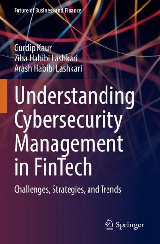 Understanding Cybersecurity Management in FinTech: Challenges, Strategies, and Trends. 2021 ed.