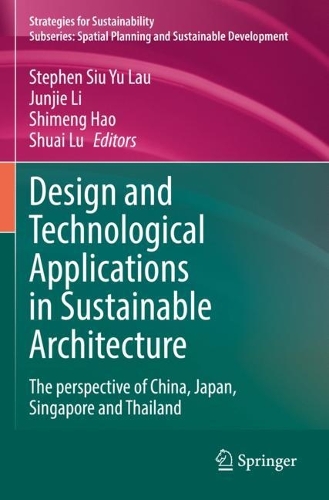 Design and Technological Applications in Sustainable Architecture: The perspective of China, Japan, Singapore and Thailand. 2021 ed.