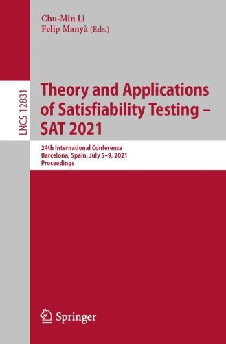 Theory and Applications of Satisfiability Testing - SAT 2021: 24th International Conference, Barcelona, Spain, July 5-9, 2021, Proceedings. 1st ed. 2021