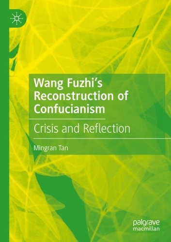 Wang Fuzhi's Reconstruction of Confucianism: Crisis and Reflection. 2021 ed.