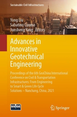 Advances in Innovative Geotechnical Engineering: Proceedings of the 6th GeoChina International Conference on Civil & Transportation Infrastructures: From Engineering to Smart & Green Life Cycle Solutions -- Nanchang, China, 2021. 1st ed. 2021