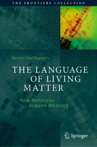The Language of Living Matter: How Molecules Acquire Meaning. 2021 ed.