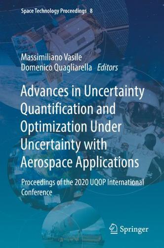Advances in Uncertainty Quantification and Optimization Under Uncertainty with Aerospace Applications: Proceedings of the 2020 UQOP International Conference. 2021 ed.