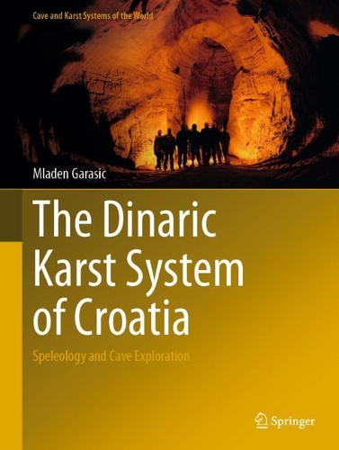 The Dinaric Karst System of Croatia: Speleology and Cave Exploration. 2021 ed.