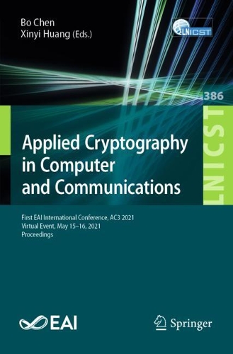Applied Cryptography in Computer and Communications: First EAI International Conference, AC3 2021, Virtual Event, May 15-16, 2021, Proceedings. 1st ed. 2021