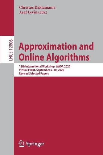 Approximation and Online Algorithms: 18th International Workshop, WAOA 2020, Virtual Event, September 9-10, 2020, Revised Selected Papers. 1st ed. 2021