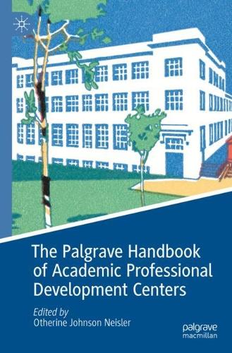The Palgrave Handbook of Academic Professional Development Centers. 2023 ed.