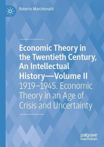 Economic Theory in the Twentieth Century, An Intellectual History-Volume II: 1919-1945. Economic Theory in an Age of Crisis and Uncertainty. 2021 ed.