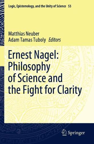 Ernest Nagel: Philosophy of Science and the Fight for Clarity. 2022 ed.