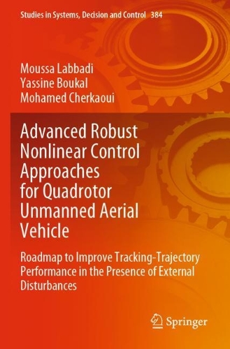 Advanced Robust Nonlinear Control Approaches for Quadrotor Unmanned Aerial Vehicle: Roadmap to Improve Tracking-Trajectory Performance in the Presence of External Disturbances. 2022 ed.