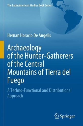 Archaeology of the Hunter-Gatherers of the Central Mountains of Tierra del Fuego: A Techno-Functional and Distributional Approach. 2021 ed.
