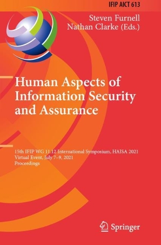 Human Aspects of Information Security and Assurance: 15th IFIP WG 11.12 International Symposium, HAISA 2021, Virtual Event, July 7-9, 2021, Proceedings. 1st ed. 2021