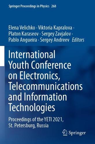 International Youth Conference on Electronics, Telecommunications and Information Technologies: Proceedings of the YETI 2021, St. Petersburg, Russia. 2022 ed.