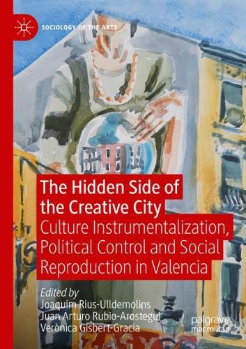 The Hidden Side of the Creative City: Culture Instrumentalization, Political Control and Social Reproduction in Valencia. 2021 ed.