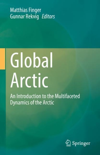 Global Arctic: An Introduction to the Multifaceted Dynamics of the Arctic. 2022 ed.