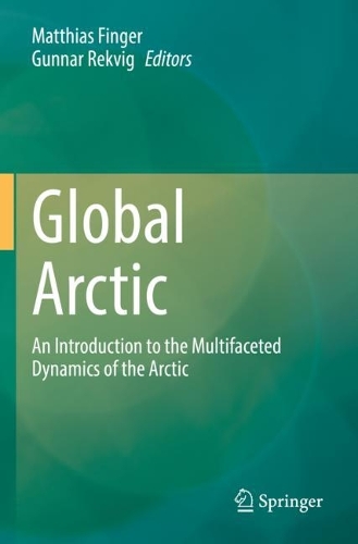 Global Arctic: An Introduction to the Multifaceted Dynamics of the Arctic. 2022 ed.