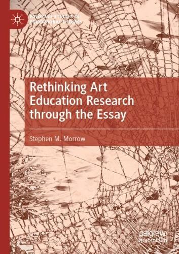 Rethinking Art Education Research through the Essay. 2021 ed.