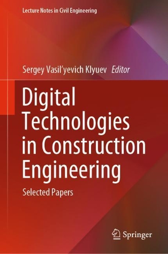 Digital Technologies in Construction Engineering: Selected Papers. 2022 ed.