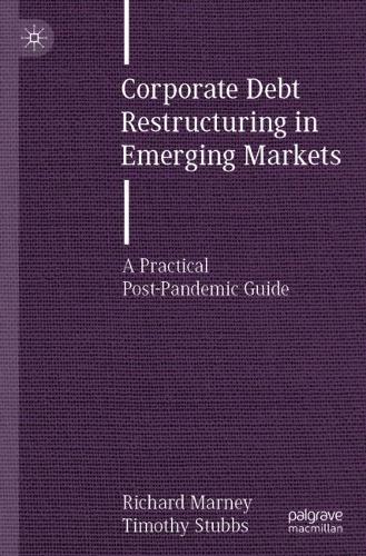 Corporate Debt Restructuring in Emerging Markets: A Practical Post-Pandemic Guide. 2021 ed.