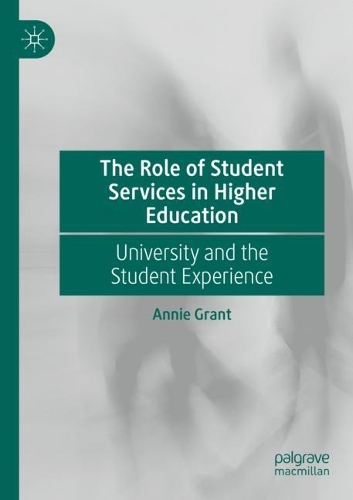 The Role of Student Services in Higher Education: University and the Student Experience. 2021 ed.