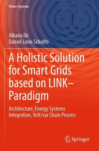 A Holistic Solution for Smart Grids based on LINK- Paradigm: Architecture, Energy Systems Integration, Volt/var Chain Process. 2022 ed.