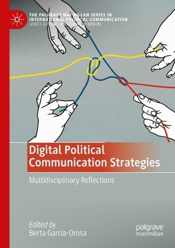 Digital Political Communication Strategies: Multidisciplinary Reflections. 2022 ed.