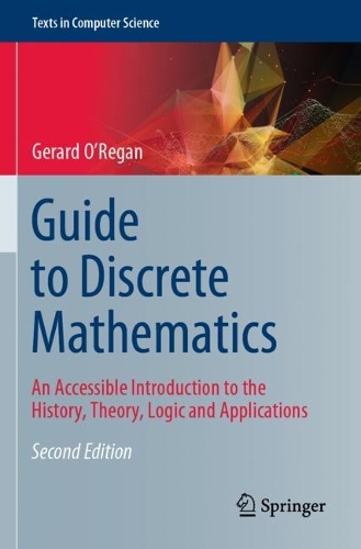 Guide to Discrete Mathematics: An Accessible Introduction to the History, Theory, Logic and Applications. Second Edition 2021