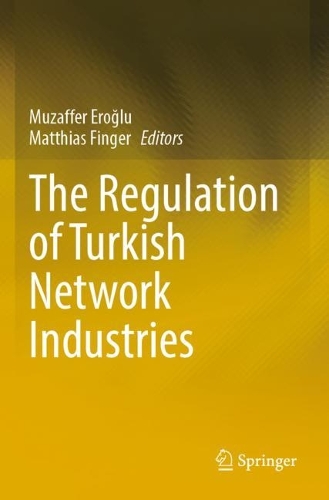 The Regulation of Turkish Network Industries. 1st ed. 2021