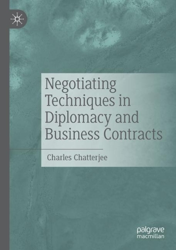 Negotiating Techniques in Diplomacy and Business Contracts. 2021 ed.
