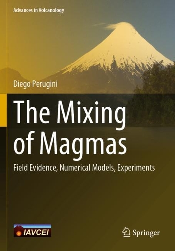 The Mixing of Magmas: Field Evidence, Numerical Models, Experiments. 2021 ed.