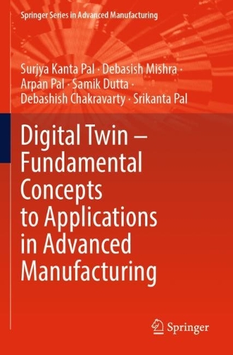 Digital Twin - Fundamental Concepts to Applications in Advanced Manufacturing. 2022 ed.