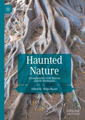 Haunted Nature: Entanglements of the Human and the Nonhuman. 2021 ed.