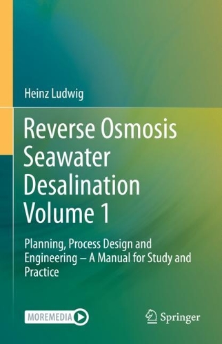 Reverse Osmosis Seawater Desalination Volume 1: Planning, Process Design and Engineering - A Manual for Study and Practice. 2022 ed.