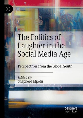 The Politics of Laughter in the Social Media Age: Perspectives from the Global South. 2021 ed.
