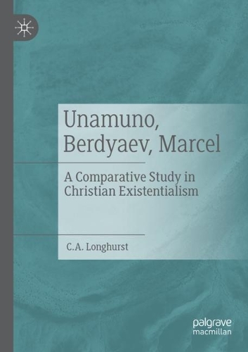 Unamuno, Berdyaev, Marcel: A Comparative Study in Christian Existentialism. 2021 ed.
