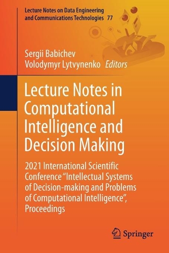Lecture Notes in Computational Intelligence and Decision Making: 2021 International Scientific Conference "Intellectual Systems of Decision-making and Problems of Computational Intelligence", Proceedings. 1st ed. 2022
