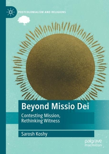 Beyond Missio Dei: Contesting Mission, Rethinking Witness. 2022 ed.
