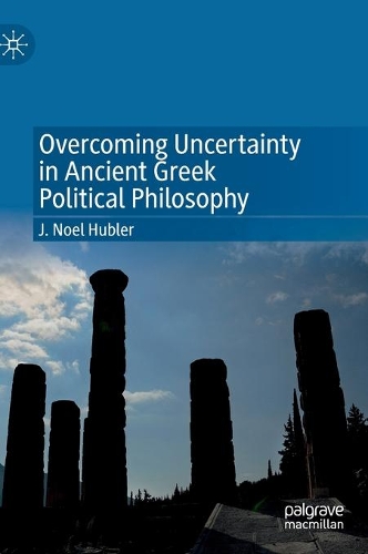 Overcoming Uncertainty in Ancient Greek Political Philosophy.