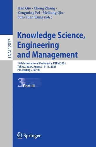 Knowledge Science, Engineering and Management: 14th International Conference, KSEM 2021, Tokyo, Japan, August 14-16, 2021, Proceedings, Part III. 1st ed. 2021