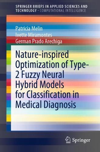 Nature-inspired Optimization of Type-2 Fuzzy Neural Hybrid Models for Classification in Medical Diagnosis. 1st ed. 2022