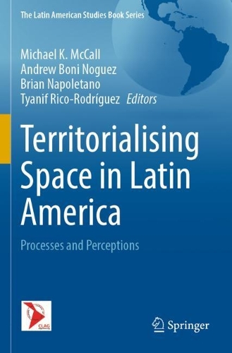 Territorialising Space in Latin America: Processes and Perceptions. 2021 ed.