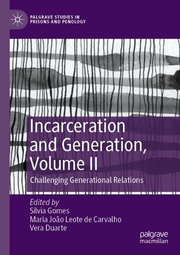 Incarceration and Generation, Volume II: Challenging Generational Relations. 2022 ed.