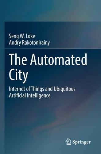 The Automated City: Internet of Things and Ubiquitous Artificial Intelligence. 2021 ed.