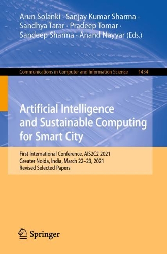 Artificial Intelligence and Sustainable Computing for Smart City: First International Conference, AIS2C2 2021, Greater Noida, India, March 22-23, 2021, Revised Selected Papers. 1st ed. 2021